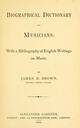 Biographical dictionary of musicians, with a bibliography of English writings on music
