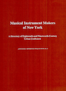 Musical instrument makers of New York: A directory of eighteenth- and nineteenth-century urban craftsmen (added in January 2024)
